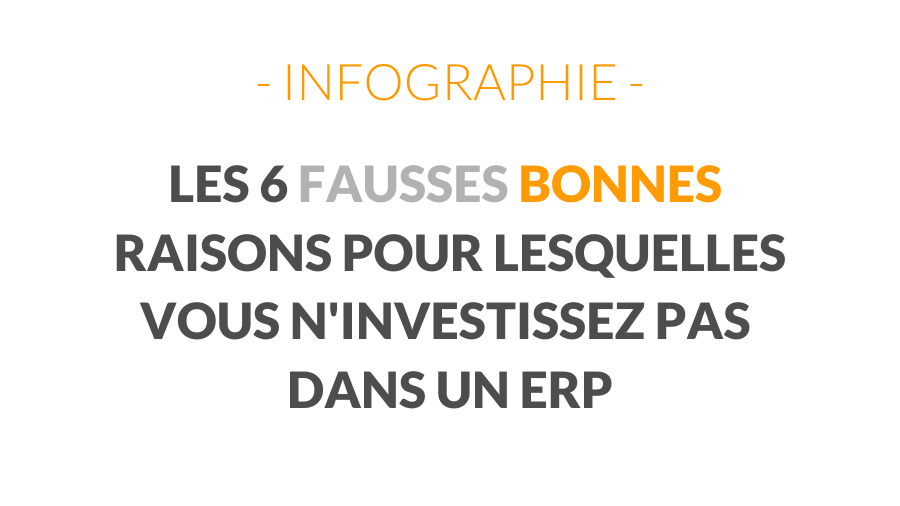 En images: les 6 fausses bonnes raisons pour lesquelles vous n’investissez pas dans un ERP